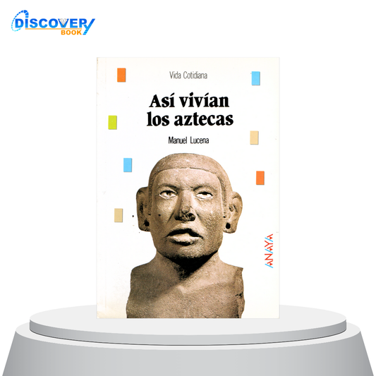 Así vivían los aztecas
